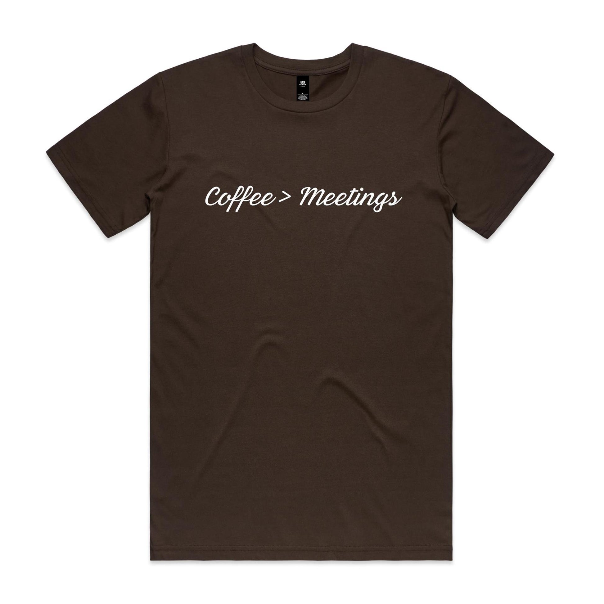 Coffee > Meetings T-Shirt