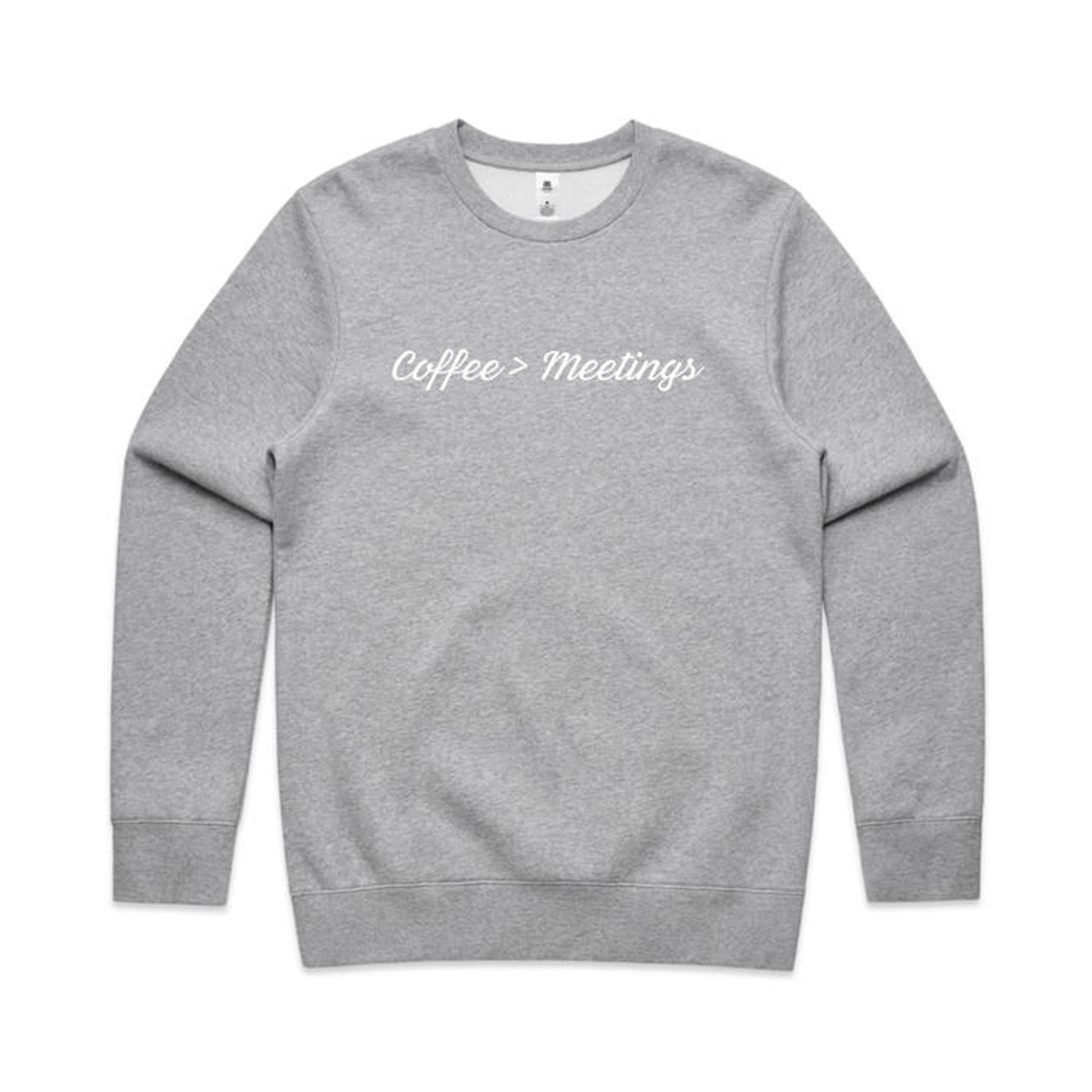 Coffee > Meetings Sweatshirt