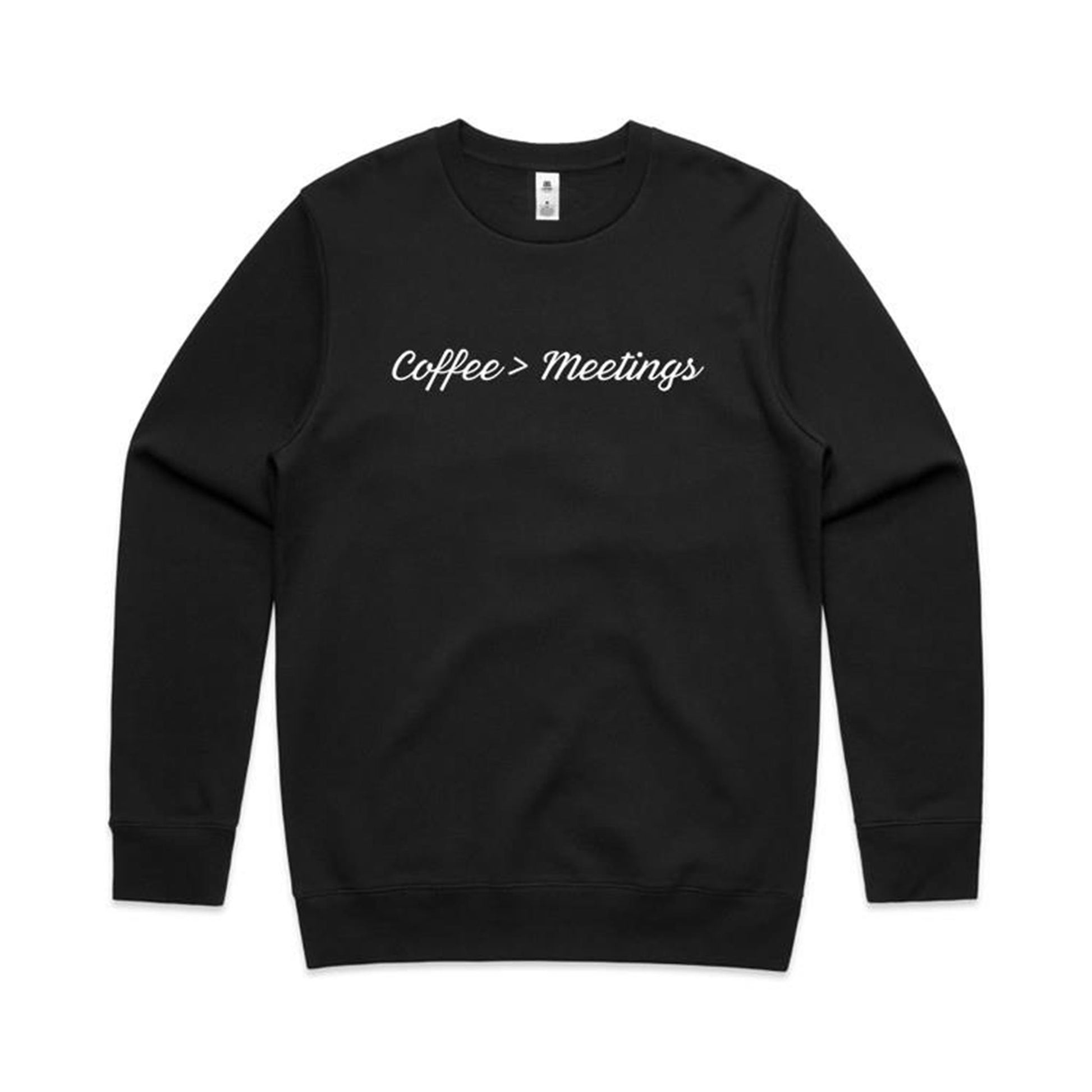 Coffee > Meetings Sweatshirt