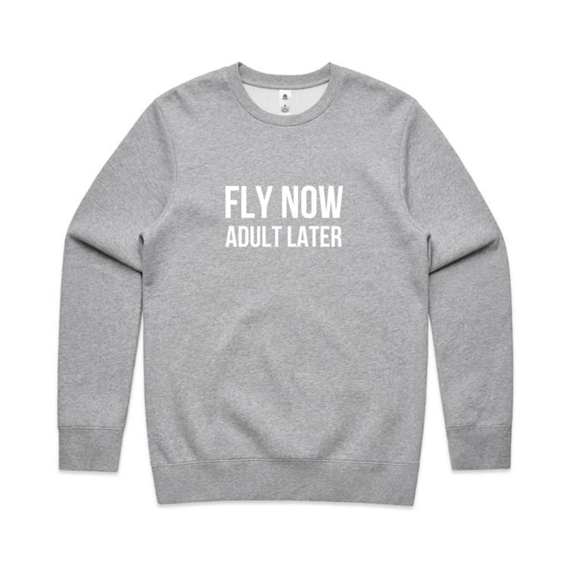 Fly Now Adult Later Sweatshirt