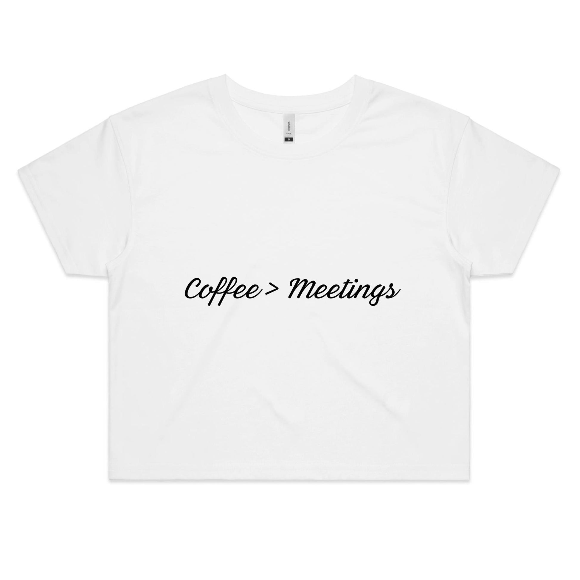 Coffee > Meetings Crop Tee