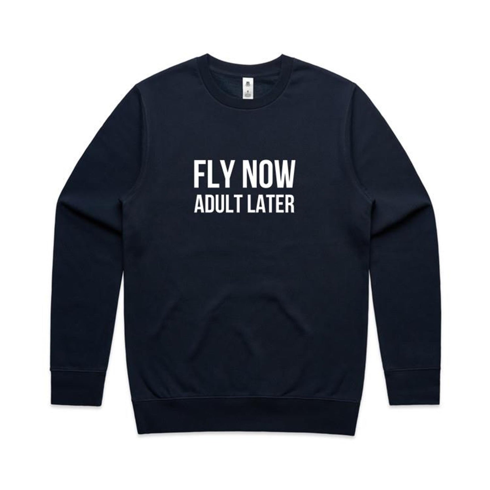 Fly Now Adult Later Sweatshirt