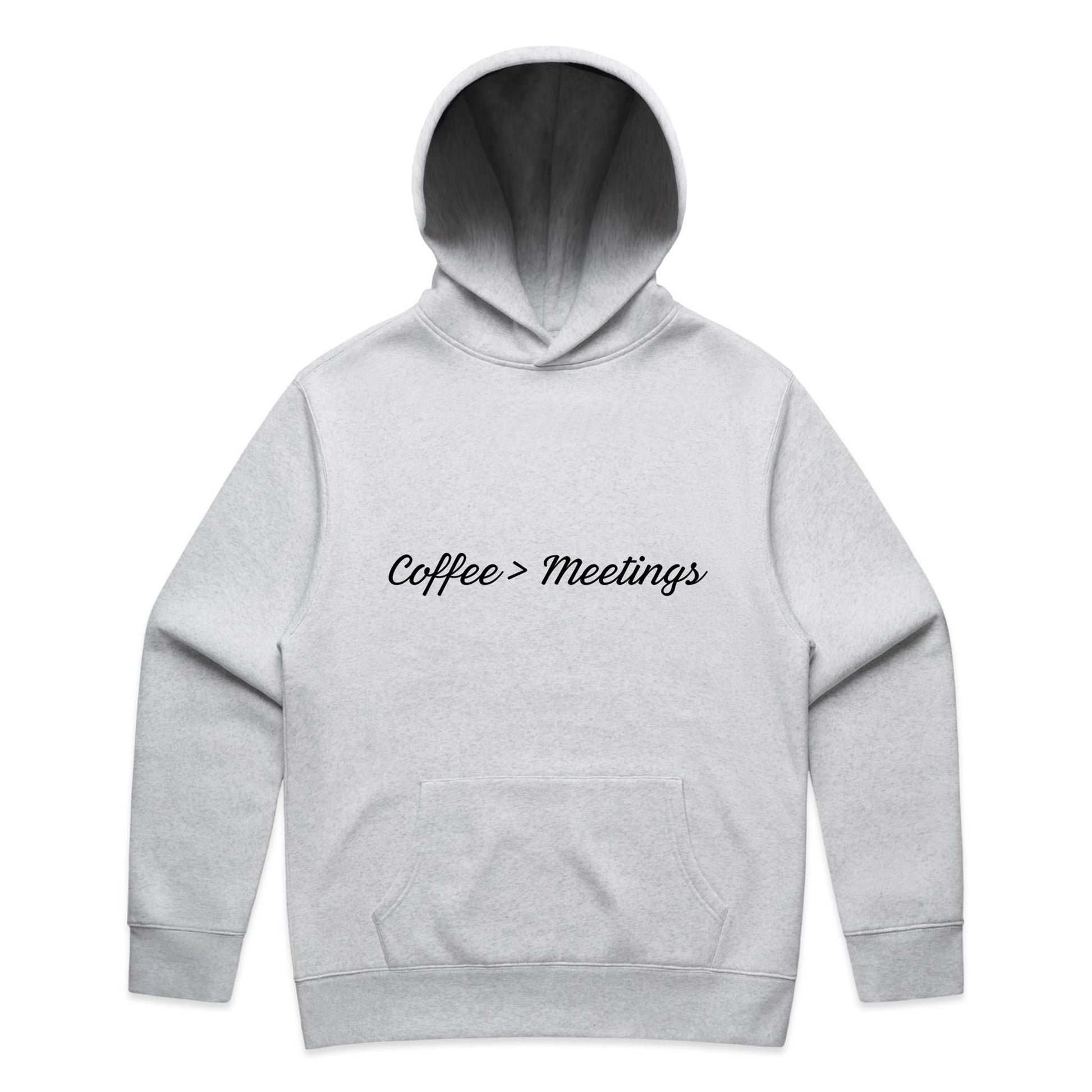 Coffee > Meetings Hoodie