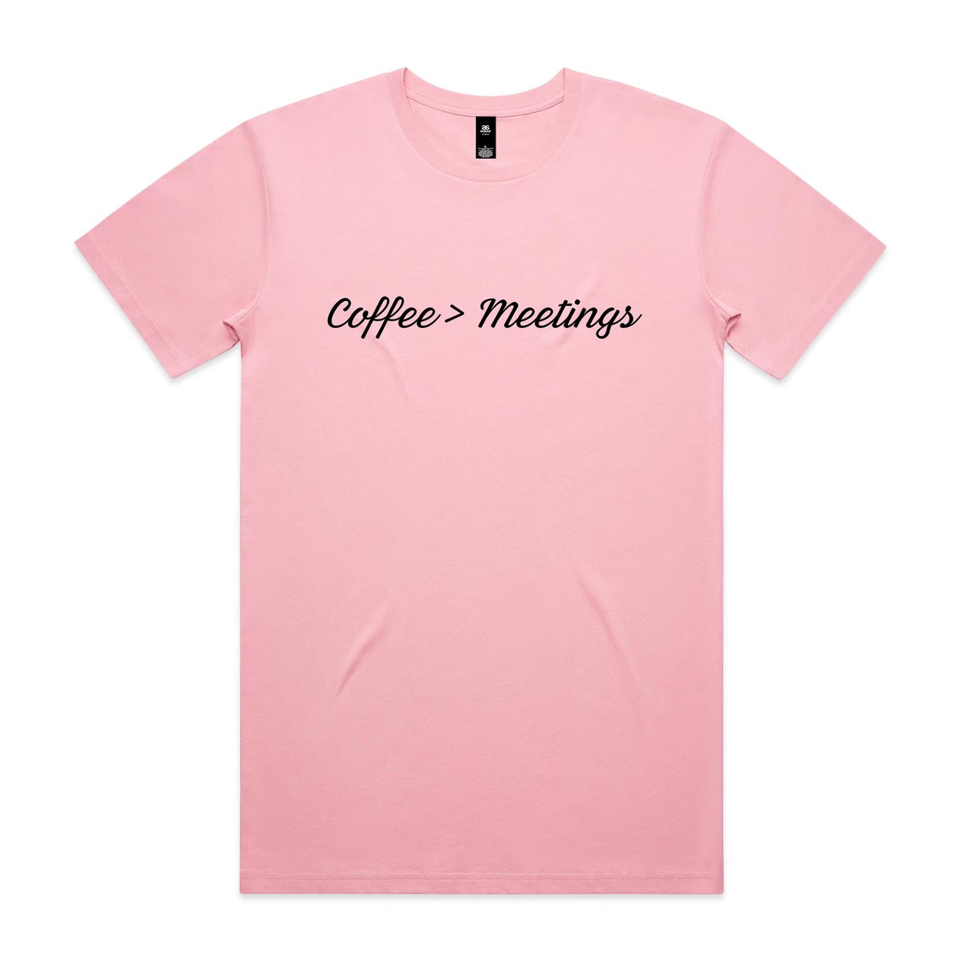 Coffee > Meetings T-Shirt